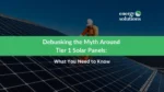Debunking the Myth Around Tier 1 Solar Panels: What You Need to Know