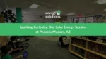 Sparking Curiosity: Our Solar Energy Session at Phoenix Modern School, Phoenix, AZ, 2025