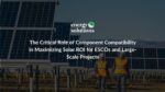 The Critical Role of Component Compatibility in Maximizing Solar ROI for ESCOs and Large-Scale Projects