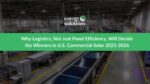 The New Competitive Edge: Why Logistics, Not Just Panel Efficiency, Will Decide the Winners in U.S. Commercial Solar 2025-2026