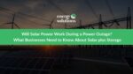 Will Solar Power Work During a Power Outage? What Businesses Need to Know About Solar plus Storage 2025/2026